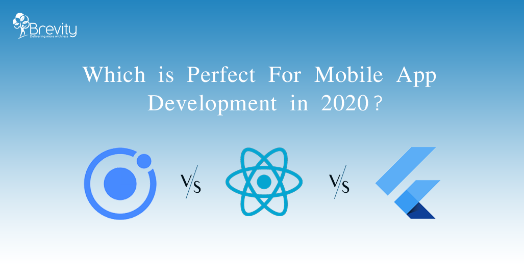 Flutter VS React Native VS Ionic – Which is Perfect for Mobile App Development in 2020?