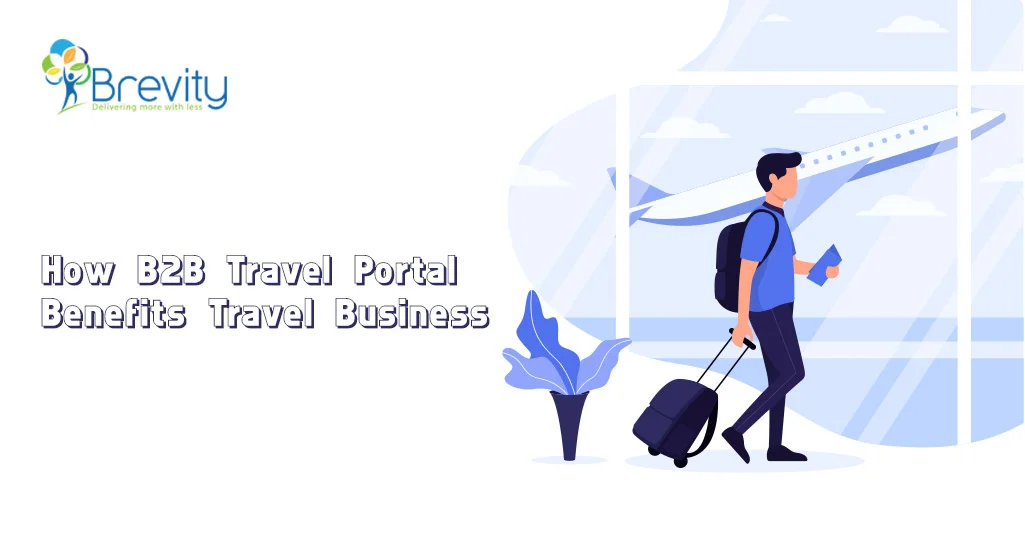How B2B Travel Portal Benefits Travel Business?